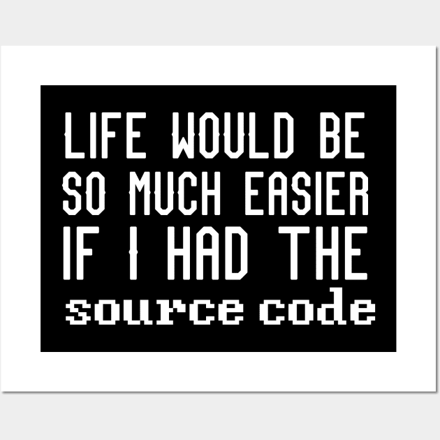 life would be so much easier if I had the source code coder funny quote Wall Art by PhiloArt